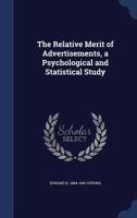 The Relative Merit Of Advertisements: A Psychological And Statistical Study (1911) 1376833085 Book Cover