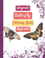 Grayscale Butterfly Coloring Book Large Print: Simple Easy Fun Relaxing 25 Grayscal Coloring Pages For Kids Adults B088B6BQPD Book Cover