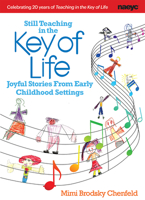 Still Teaching in the Key of Life: Joyful Stories From Early Childhood Settings 1938113012 Book Cover