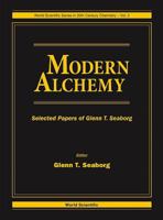 Modern Alchemy: Selected Papers of Glenn T. Seaborg (World Scientific Series in 20th Century Chemistry, Vol 2) 9810214405 Book Cover