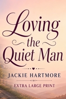 Loving the Quiet Man: A Wholesome Extra Large Print Small-Town Romantic Comedy Novel for Seniors B0G3X486JP Book Cover