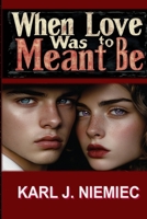 WHEN LOVE WAS MEANT TO BE B0DWSY2FXT Book Cover