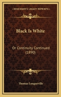 Black Is White: Or Continuity Continued 124576909X Book Cover