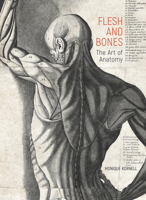 Flesh and Bones: The Art of Anatomy 1606067699 Book Cover