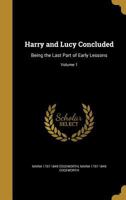 Harry and Lucy Concluded, Vol. 1 of 4: Being the Last Part of Early Lessons (Classic Reprint) 1357383363 Book Cover