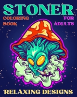 Stoner Coloring Book for Adults Relaxing Designs: Collection of Stress Relieving Trippy & Psychedelic Coloring Pages for Women B0C9LCXXMM Book Cover