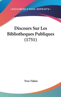 Discours Sur Les Bibliotheques Publiques (1751) 1120611253 Book Cover