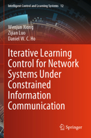 Iterative Learning Control for Network Systems Under Constrained Information Communication (Intelligent Control and Learning Systems) 9819709288 Book Cover