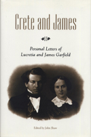 Crete and James: Personal Letters of Lucretia and James Garfield 0870133381 Book Cover