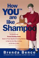 How You Are Like Shampoo: The breakthrough Personal Branding System based on big-brand marketing methods to help you earn more, do more, and be more at work 0979901022 Book Cover