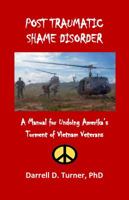 Post Traumatic Shame Disorder: A Manual for Undoing Amerika's Torment of Vietnam Veterans 0985942207 Book Cover