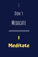 I Don't Medicate - I Meditate: College-Ruled Composition Notebook - Blank Lined Gift Journal/Diary for Meditation Enthusiasts 1701622157 Book Cover