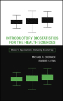 Introductory Biostatistics for the Health Sciences: Modern Applications Including Bootstrap (Wiley Series in Probability and Statistics) 047141137X Book Cover