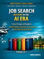 Job Search Mastery in the AI Era: Proven Strategies and Templates to Build Confidence Stand Out From the Competition and Fast-Track Your Career Success 1914997549 Book Cover