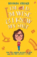 I'm Old, I'm Wise and I Know My Shit 9390924766 Book Cover