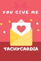 You give me Tachycardia: Nurse Gifts For Christmas- birthday- graduate - lined journal notebook -Writing Notes Diary- Amazing Matte Cover 1708472622 Book Cover