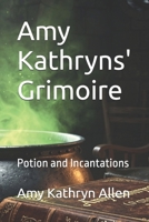 Amy Kathryns' Grimoire: Potion and Incantations (My Paranormal/Metaphysical Experiences and Adventures) B0H8JGMR29 Book Cover