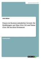 Frauen im Kontext m�nnlicher Gewalt. Die Erz�hlungen um Dina (Gen 34) und Tamar (Gen 38) im Alten Testament 3656726558 Book Cover