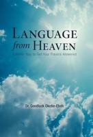 Language from Heaven: A Better Way to Get Your Prayers Answered 1449749690 Book Cover