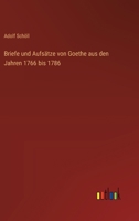 Briefe und Aufsätze von Goethe aus den Jahren 1766 bis 1786 (German Edition) 3368563009 Book Cover