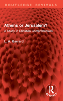 Athens or Jerusalem?: A Study in Christian Comprehension 1032962305 Book Cover