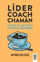 Líder, coach, chamán: Liderazgo de alto impacto en tiempos de incertidumbre (Spanish Edition) 8410209276 Book Cover