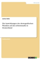 Die Auswirkungen des demografischen Wandels auf den Arbeitsmarkt in Deutschland 3346277887 Book Cover