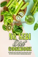 Dr. Sebi Diet Cookbook: The Essential Step-By-Step Guide to the Alkaline Diet, Including a Simple Recipes Based on Vegetables, Herbs, and Soy 1801948895 Book Cover