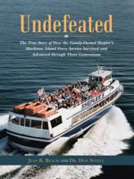 Undefeated: The True Story of How the Family-Owned Shepler's Mackinac Island Ferry Service Survived and Advanced through Three Generations 1496947339 Book Cover