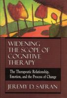 Widening the Scope of Cognitive Therapy: The Therapeutic Relationship, Emotion, and the Process of Change 0765701383 Book Cover