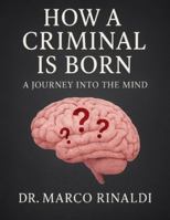 How a Criminal Is Born: “Evil doesn’t come from darkness — it comes from silence.”: A Journey into the Mind B0G2M66LMN Book Cover