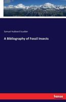 A Bibliography of Fossil Insects 1164146629 Book Cover
