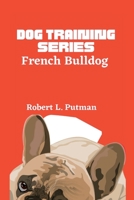 Dog Training Series French Bulldog: French bulldog Training book B0C2SDCR1L Book Cover