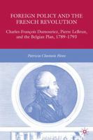 Foreign Policy and the French Revolution: Charles-François Dumouriez, Pierre LeBrun, and the Belgian Plan, 1789-1793 023060448X Book Cover