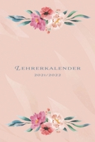 Lehrerkalender 21/22 Blumen: Schulplaner für bessere Unterrichtsvorbereitung und Organisation des Lehrer-Alltags - Kalender für Lehrerinnen & Lehrer ... & Jahresübersicht B094PKKF6K Book Cover