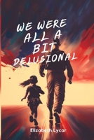 We Were All a Bit Delusional: From MK-ULTRA to Covid-19 177819754X Book Cover