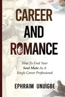 Career & Romance: How to Find Your Soul Mate as a Single Career Professional (The Career Professionals Series) B0BBQD8GFP Book Cover