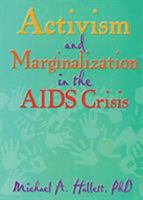 Activism And Marginalization in the AIDS Crisis (Monograph Published Simultaneously As the Journal of Homosexuality , Vol 32, No 3-4) (Monograph Published ... Journal of Homosexuality , Vol 32, No 3-4 1560230908 Book Cover