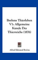 Brehms Thierleben V1: Allgemeine Kunde Des Thierreichs (1876) 1160813051 Book Cover