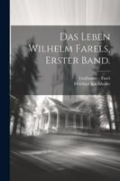 Das Leben Wilhelm Farels, Erster Band. 1022707515 Book Cover
