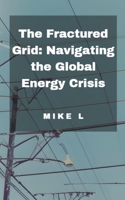 The Fractured Grid: Navigating the Global Energy Crisis B0CBNWDCWP Book Cover