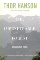 The Impenetrable Forest: My Gorilla Years in Uganda