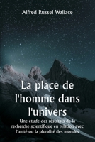 La place de l'homme dans l'univers Une étude des résultats de la recherche scientifique en relation avec l'unité ou la pluralité des mondes (French Edition) 9359253987 Book Cover