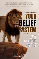 Your Belief System: How Your Thoughts Dictate Your Life 1989291058 Book Cover
