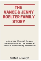 THE VANCE & JENNY BOELTER FAMILY STORY: A Journey Through Power, Redemption and the Power of Unity in Overcoming Extremism B0FDWWY9F4 Book Cover
