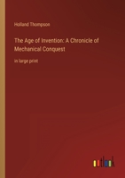 The Age of Invention: A Chronicle of Mechanical Conquest: in large print 3368324101 Book Cover