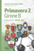 Primavera 2 Girone B 2019/2020: Tutto il calcio in cifre (Calcio Year Book 2020) (Italian Edition) B08CWB7MYD Book Cover