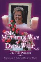 My Mother's Way of Dying Well: Reflections by the Author on Her Parents' Deaths 148362644X Book Cover