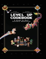 Level up Cookbook : A Guide to Epic Culinary Adventures 1965971148 Book Cover