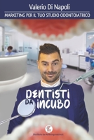 Dentisti Da Incubo : Il Tuo Marketing Quotidiano 1719967482 Book Cover